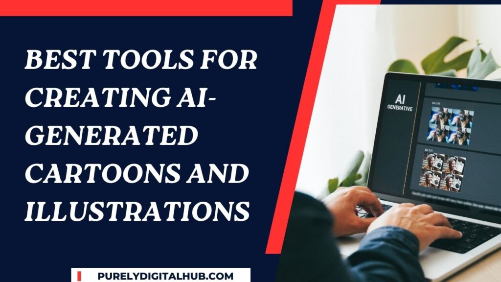 Best Tools for Creating AI-Generated Cartoons and Illustrations