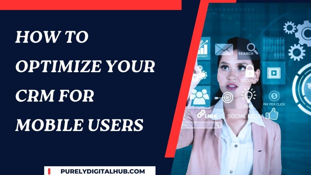 How to Optimize Your CRM for Mobile Users